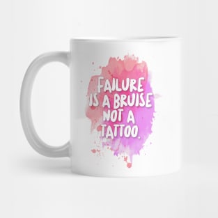 Failure is a bruise, not a tattoo. Inspirational/Motivational Quotes Mug